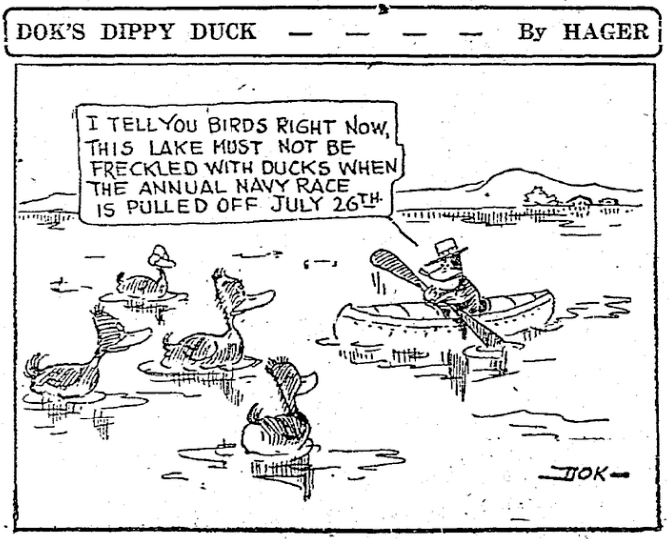 (On a body of water, the Kid is rowing out in a kayak to talk with a flock of more naturally-inclined ducks, who don't even have hats, so they're not very civilized.)

"I tell you birds right now, this lake must not be freckled with ducks when the annual Navy race is pulled off July 26th."
